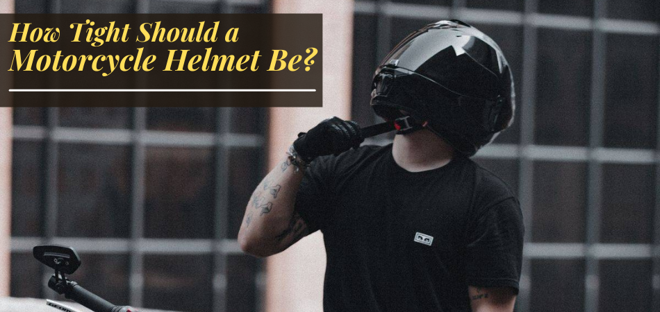 How Tight Should a Motorcycle Helmet Be?