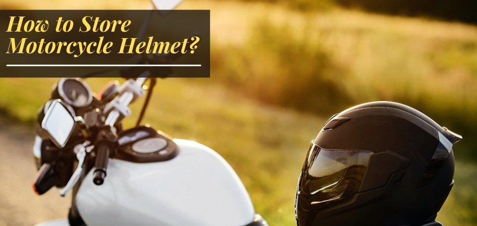 How to Store Motorcycle Helmet