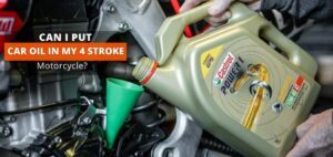 Can I Put Car Oil in My 4 Stroke Motorcycle