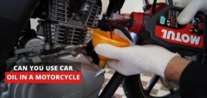 Can You Use Car Oil In A Motorcycle