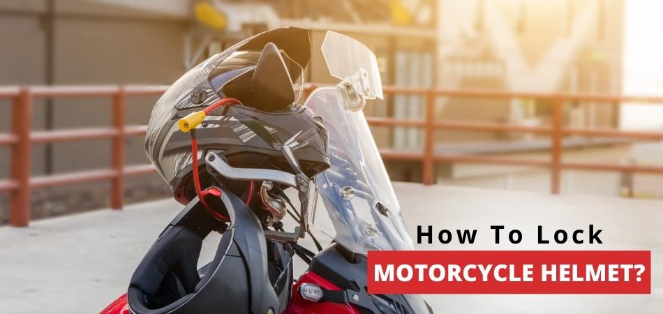 How To Lock Motorcycle Helmet