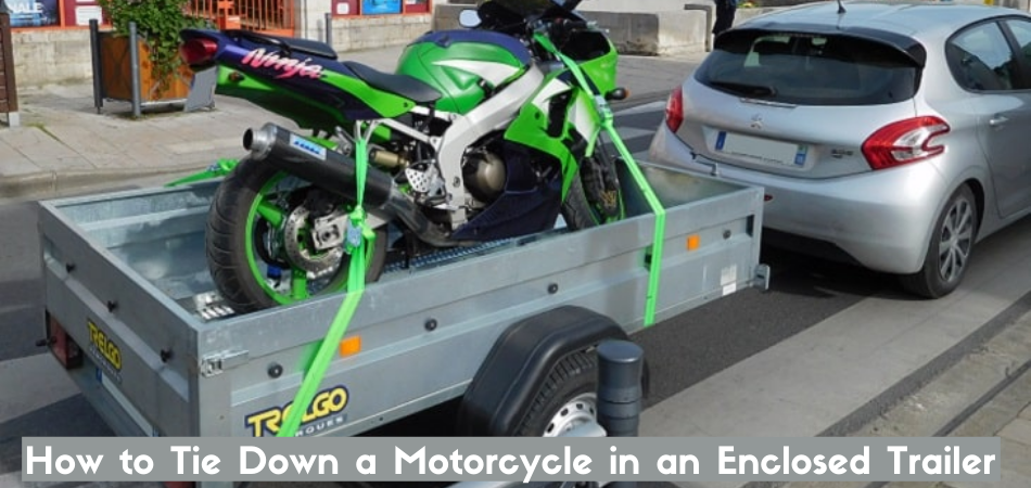 How to Tie Down a Motorcycle in an Enclosed Trailer
