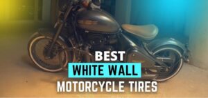 Best White Wall Motorcycle Tires – Reviews & Buying Guide